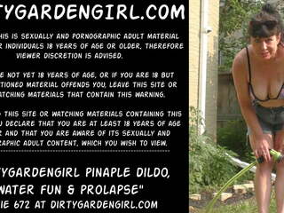 Dirtygardengirl Pineapple Dildo Water Fun & Prolapse. | xHamster
